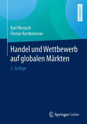 Morasch / Bartholomae |  Handel und Wettbewerb auf globalen Märkten | Buch |  Sack Fachmedien