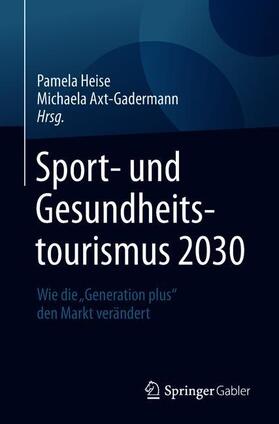 Axt-Gadermann / Heise | Sport- und Gesundheitstourismus 2030 | Buch | 978-3-658-16075-3 | sack.de