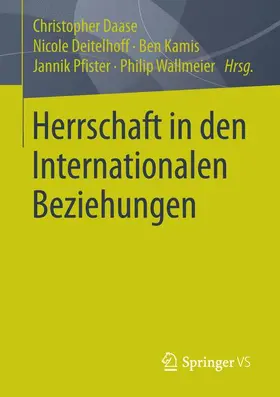 Daase / Deitelhoff / Wallmeier |  Herrschaft in den Internationalen Beziehungen | Buch |  Sack Fachmedien