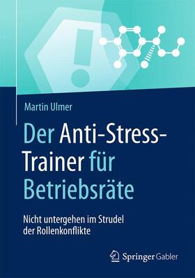 Ulmer | Der Anti-Stress-Trainer für Betriebsräte | Buch | 978-3-658-16156-9 | sack.de
