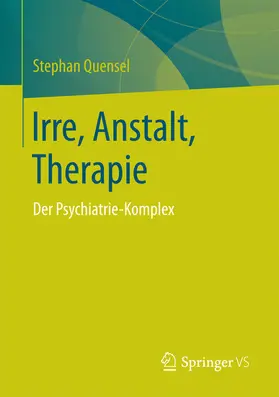 Quensel |  Irre, Anstalt, Therapie | eBook | Sack Fachmedien