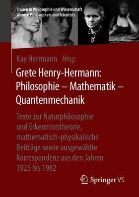 Herrmann / Henry-Hermann | Grete Henry-Hermann: Philosophie ¿ Mathematik ¿ Quantenmechanik | Buch | 978-3-658-16240-5 | sack.de