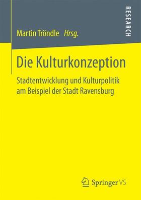 Tröndle | Die Kulturkonzeption | Buch | 978-3-658-16300-6 | sack.de