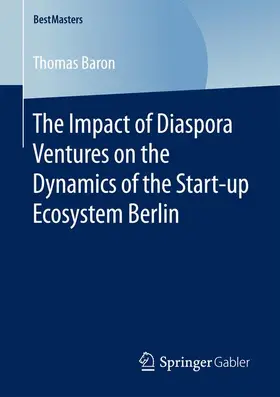 Baron |  The Impact of Diaspora Ventures on the Dynamics of the Start-up Ecosystem Berlin | Buch |  Sack Fachmedien