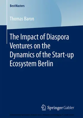 Baron |  The Impact of Diaspora Ventures on the Dynamics of the Start-up Ecosystem Berlin | eBook | Sack Fachmedien
