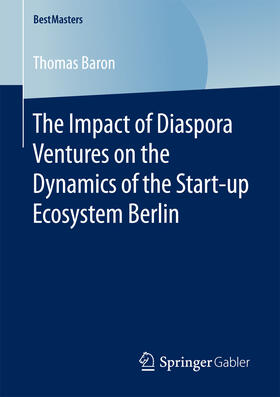 Baron | The Impact of Diaspora Ventures on the Dynamics of the Start-up Ecosystem Berlin | E-Book | sack.de