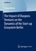 Baron |  The Impact of Diaspora Ventures on the Dynamics of the Start-up Ecosystem Berlin | eBook | Sack Fachmedien