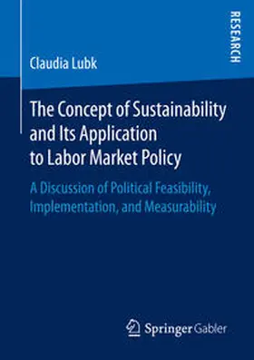 Lubk |  The Concept of Sustainability and Its Application to Labor Market Policy | Buch |  Sack Fachmedien