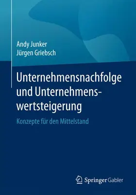 Griebsch / Junker |  Unternehmensnachfolge und Unternehmenswertsteigerung | Buch |  Sack Fachmedien