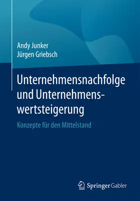 Junker / Griebsch | Unternehmensnachfolge und Unternehmenswertsteigerung | E-Book | www.sack.de