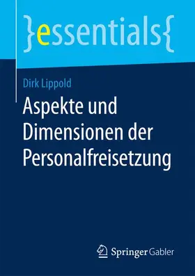 Lippold | Aspekte und Dimensionen der Personalfreisetzung | Buch | 978-3-658-16493-5 | sack.de