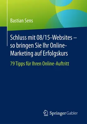 Sens |  Schluss mit 08/15-Websites - so bringen Sie Ihr Online-Marketing auf Erfolgskurs | Buch |  Sack Fachmedien