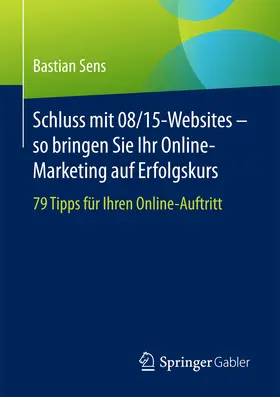 Sens |  Schluss mit 08/15-Websites – so bringen Sie Ihr Online-Marketing auf Erfolgskurs | eBook | Sack Fachmedien