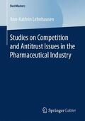 Lehnhausen |  Studies on Competition and Antitrust Issues in the Pharmaceutical Industry | Buch |  Sack Fachmedien