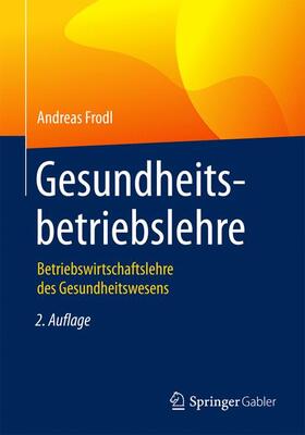 Frodl | Gesundheitsbetriebslehre | Buch | 978-3-658-16563-5 | sack.de