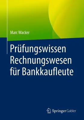 Wacker |  Prüfungswissen Rechnungswesen für Bankkaufleute | Buch |  Sack Fachmedien