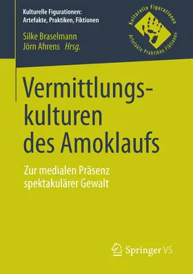 Braselmann / Ahrens |  Vermittlungskulturen des Amoklaufs | Buch |  Sack Fachmedien