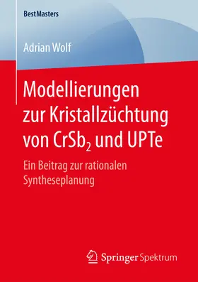 Wolf |  Modellierungen zur Kristallzüchtung von CrSb2 und UPTe | eBook | Sack Fachmedien