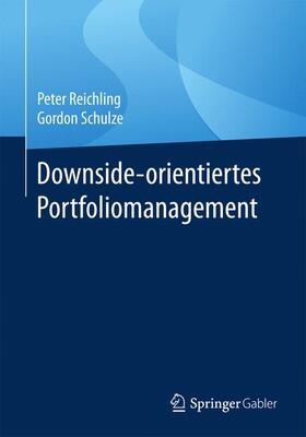 Schulze / Reichling | Downside-orientiertes Portfoliomanagement | Buch | 978-3-658-16663-2 | sack.de