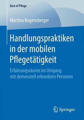 Bogensberger | Bogensberger, M: Handlungspraktiken in der mobilen Pflegetät | Buch | sack.de