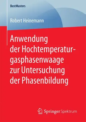 Heinemann |  Anwendung der Hochtemperaturgasphasenwaage zur Untersuchung der Phasenbildung | Buch |  Sack Fachmedien