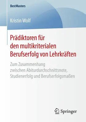 Wolf |  Prädiktoren für den multikriterialen Berufserfolg von Lehrkräften | eBook | Sack Fachmedien