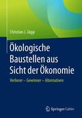 Jäggi |  Ökologische Baustellen aus Sicht der Ökonomie | Buch |  Sack Fachmedien