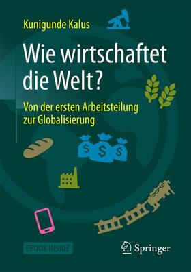 Kalus | Kalus, K: Wie wirtschaftet die Welt? | Medienkombination | 978-3-658-16828-5 | sack.de
