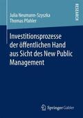 Pfahler / Neumann-Szyszka |  Investitionsprozesse der öffentlichen Hand aus Sicht des New Public Management | Buch |  Sack Fachmedien