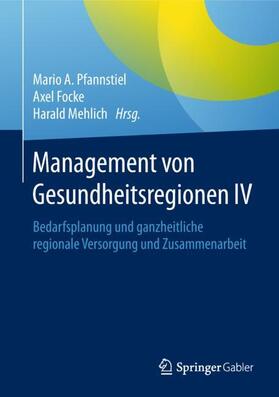 Pfannstiel / Mehlich / Focke | Management von Gesundheitsregionen IV | Buch | 978-3-658-16900-8 | sack.de