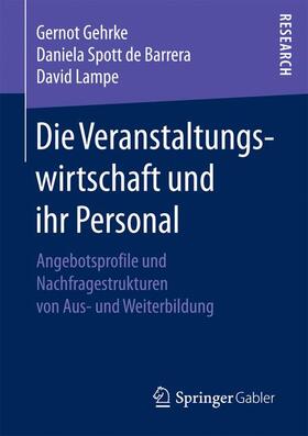 Gehrke / Spott de Barrera / Lampe | Die Veranstaltungswirtschaft und ihr Personal | Buch | 978-3-658-16966-4 | sack.de