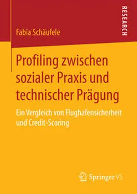 Schäufele |  Profiling zwischen sozialer Praxis und technischer Prägung | Buch |  Sack Fachmedien