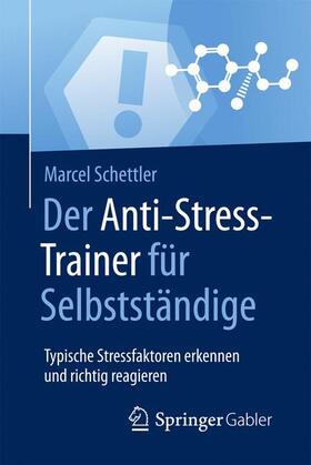 Schettler | Der Anti-Stress-Trainer für Selbstständige | Buch | 978-3-658-17067-7 | sack.de