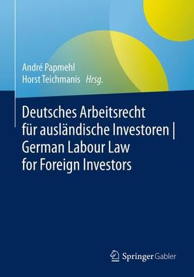 Teichmanis / Papmehl | Deutsches Arbeitsrecht für ausländische Investoren | German Labour Law for Foreign Investors | Buch | 978-3-658-17106-3 | sack.de