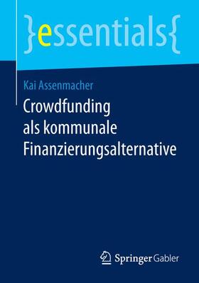 Assenmacher |  Crowdfunding als kommunale Finanzierungsalternative | Buch |  Sack Fachmedien
