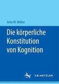 Weber |  Die körperliche Konstitution von Kognition | Buch |  Sack Fachmedien