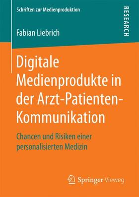 Liebrich |  Liebrich, F: Digitale Medienprodukte in der Arzt-Patienten-K | Buch |  Sack Fachmedien