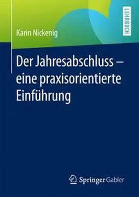 Nickenig | Der Jahresabschluss - eine praxisorientierte Einführung | Buch | 978-3-658-17424-8 | sack.de