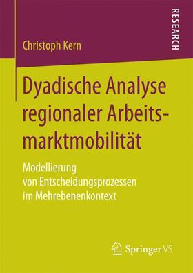 Kern | Dyadische Analyse regionaler Arbeitsmarktmobilität | Buch | 978-3-658-17434-7 | sack.de