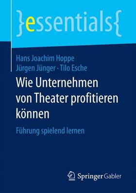 Hoppe / Jünger / Esche |  Wie Unternehmen von Theater profitieren können | Buch |  Sack Fachmedien