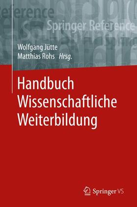 Rohs / Jütte | Handbuch Wissenschaftliche Weiterbildung | Buch | 978-3-658-17642-6 | sack.de