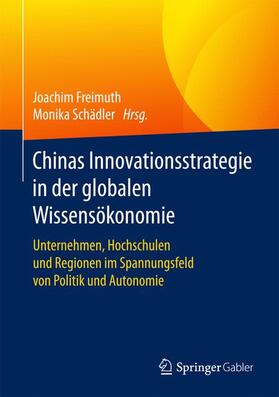 Schädler / Freimuth | Chinas Innovationsstrategie in der globalen Wissensökonomie | Buch | 978-3-658-17650-1 | sack.de