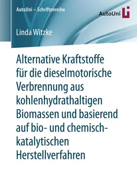 Witzke |  Alternative Kraftstoffe für die dieselmotorische Verbrennung aus kohlenhydrathaltigen Biomassen und basierend auf bio- und chemisch-katalytischen Herstellverfahren | Buch |  Sack Fachmedien