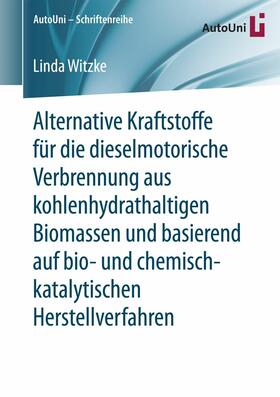 Witzke | Alternative Kraftstoffe für die dieselmotorische Verbrennung aus kohlenhydrathaltigen Biomassen und basierend auf bio- und chemisch-katalytischen Herstellverfahren | E-Book | sack.de