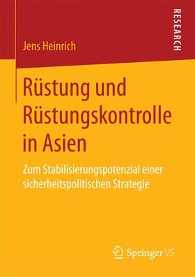 Heinrich | Rüstung und Rüstungskontrolle in Asien | Buch | 978-3-658-17714-0 | sack.de