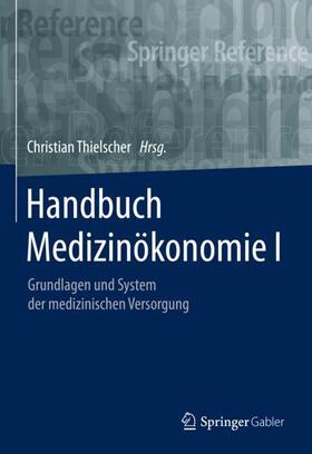 Thielscher | Handbuch Medizinökonomie I | Buch | 978-3-658-17781-2 | sack.de