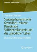 Schnabel |  Soziopsychosomatische Gesundheit, robuste Demokratie, Suffizienzökonomie und das ¿glückliche¿ Leben | Buch |  Sack Fachmedien