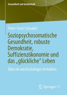 Schnabel | Soziopsychosomatische Gesundheit, robuste Demokratie, Suffizienzökonomie und das „glückliche“ Leben | E-Book | sack.de