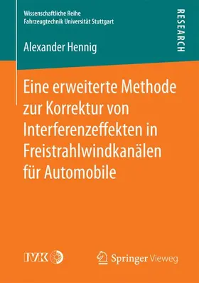 Hennig |  Eine erweiterte Methode zur Korrektur von Interferenzeffekten in Freistrahlwindkanälen für Automobile | Buch |  Sack Fachmedien