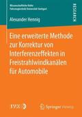 Hennig |  Eine erweiterte Methode zur Korrektur von Interferenzeffekten in Freistrahlwindkanälen für Automobile | Buch |  Sack Fachmedien